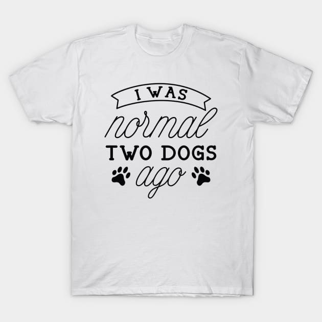 I Was Normal Two Dogs Ago T-Shirt by LuckyFoxDesigns